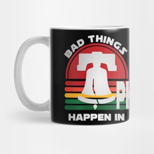 Bad Things Happen In Philadelphia T-Shirt Mug